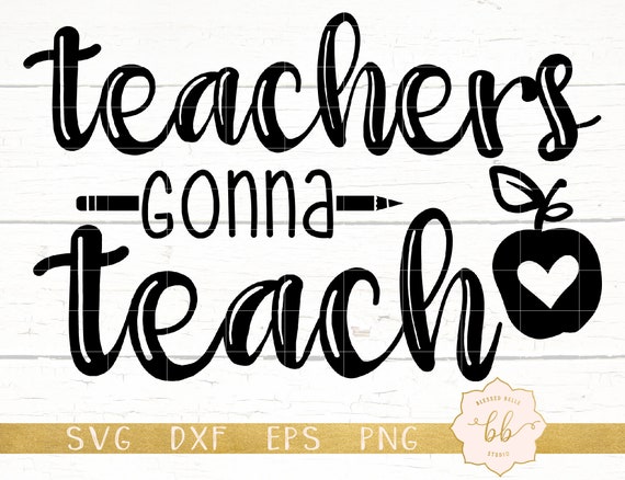 teachers gonna teach svg teacher svg teacher appreciation