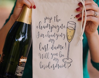 Will You Be My Bridesmaid Wine Bags - Pop the Champagne I'm Changing My Last Name, Bridesmaid Gifts, Bridesmaid Proposal