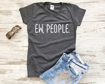 Ew People T Shirt, Funny Tshirts, T Shirts for Women, Hipster Clothing, Hipster Tshirt, Womens Tshirts Funny Graphic Tees for Women, T Shirt