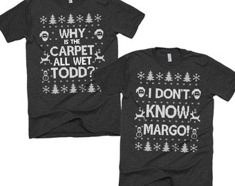 Matching Couple Christmas Shirt Set - Why is the Carpet All Wet Todd I Don't Know Margo - American Apparel Unisex Tees - Item 2724 & 2725