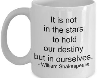 Shakespeare quote mug, plain text, It is not in the stars to hold our destiny, but in ourselves, literary mug