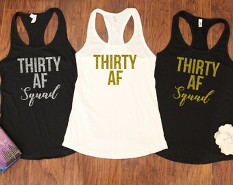 Thirty AF,Thirty Shirt,30th Birthday Shirt,Funny Birthday Shirt,Birthday Party tee,30th Birthday Gift,Gift for her,Thirty squad shirts.T236