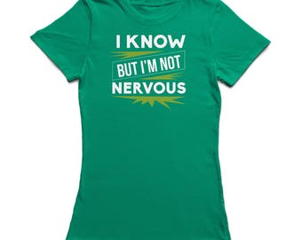 I Know But I'm Not Nervous Women's T-shirt