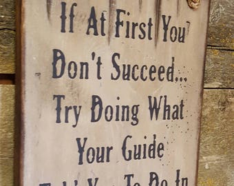 If At First You Don't Succeed... Try Doing What Your Guide Told You In The First Place, Rustic, Antiqued, Wooden Hunting Loge Sign
