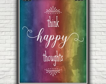 Think Happy Thoughts, Think Happy, Happy Thoughts, Watercolor Rainbow, Rainbow Watercolor, Be Happy, Be Happy Sign, Happy, Watercolor Print