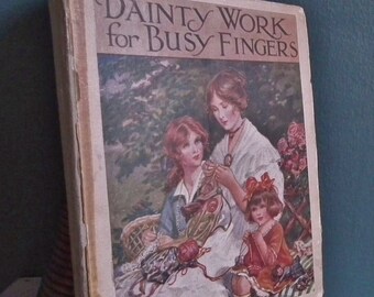 Dainty Work for Busy Fingers - antique needlework book - cross stitch embroidery beadwork - crochet knitting patterns - vintage needlecrafts