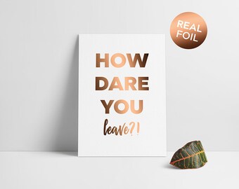 New job card / leaving card - How dare you leave? Rude real foil card for a colleague who's leaving. Goodbye, farewell, leaving job, friend