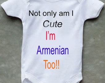 Not Only Am I Cute I'm Armenian Too Baby Bodysuit