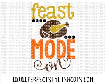 Feast Mode On SVG, DXF, EPS, png Files for Cameo and Cricut - Thanksgiving Svg, Fall Svg, Turkey Svg, Thanks Svg, Autumn Svg, October Svg