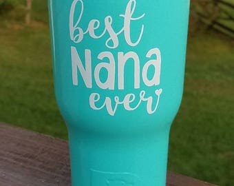 Best Nana Ever tumbler / Nana gift / Grandmother gift / RTIC Tumbler 20 oz, 30 oz