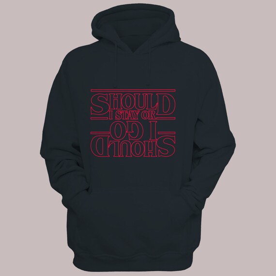 Stranger Things Should I Stay or Should I go Hoodie Sweatshirt Hooded Sweater