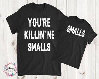 You're Killing Me Smalls, You're Killin Me Smalls, Father's Day, Baby Shower Gift, Mothers day, Matching Family Shirts***LICENSE APPROVED***