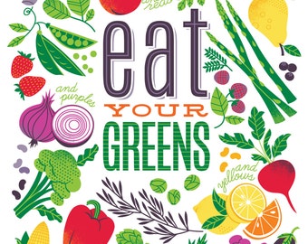 Eat Your Greens (and purples, yellows, reds and oranges)! 11X14" print