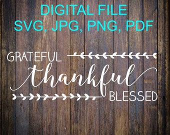 Grateful Thankful Blessed SVG File, Blessed SVG, Thankful, Silhouette SVG, Silhouette Cut File, Cricut Cut File, Sign Stencil,Vinyl Cut File