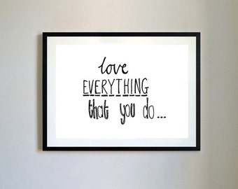 Love Everything That You Do Print.