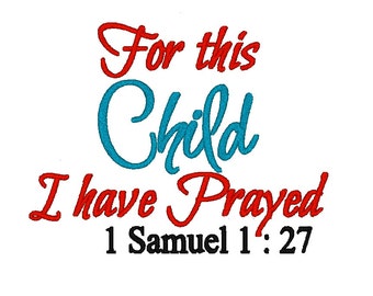 For This Child I Have Prayed. Machine Embroidery Design Digitized File 4x4 5x7 6x10