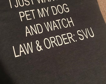 Pet my dog and watch Law and order SVU shirt