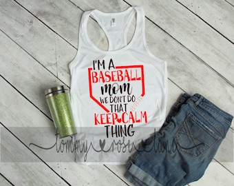I'm a Baseball Mom We dont do that keep calm thing Tank, Baseball Mom Shirt, Love Baseball Tank Top, Womens Sports shirt
