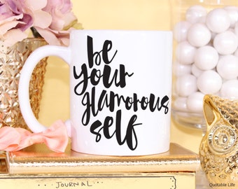 Be Your Glamorous Self // Be Your Self Series // 11 oz or 15 oz Coffee Mug