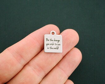 Be the change you wish to see in the world Stainless Steel Charm - Exclusive Line - Quantity Options - BFS463