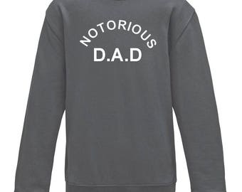 NOTORIOUS D.A.D Sweatshirt/Dad Jumper/Daddy sweatshirt/Father's Day Sweatshirt/Father's Day Present/Cool Dad Top/Cool Dad Fashion/Dad Top