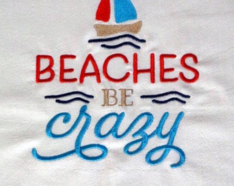 Beaches Be Crazy - Embroidered Towel -Summertime- Tea Towel - Kitchen Towel - Dish Towel - Home Decor - Bar Towel