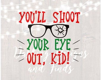 DIGITAL DOWNLOAD you'll shoot your eye out svg merry christmas svg quotes svg holiday svg silhouette cricut cut file christmas shirt