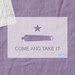 Come and Take It Texas Revolution Flag Stencil