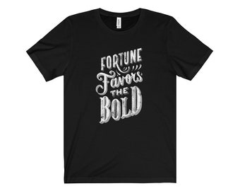 Fortune Favors The Bold