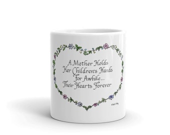 A Mother holds her children's hands for awhile... their hearts forever - Ceramic Mug - Gift for Mother