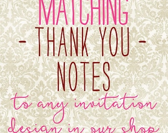 Matching Thank You Notes to ANY invitation design in our shop