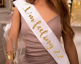 I'm Feeling 22 4" double Satin Sash. Birthday Girl. Birthday Sash. 21st, 30th, 40th, Birthday Gift. Double Faced Premium Satin Sash.