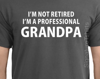 Shirt for Grandpa I'm Not Retired I'm a Professional Grandpa - Gift for Grandpa, for Grandpa, Funny Grandpa TShirt, Grandpa Gift,Fathers Day