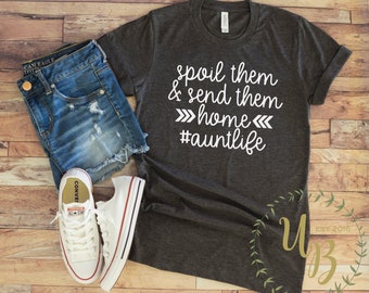 Aunt Life Unisex T-shirt - Spoil Them And Send Them Home - Auntie Shirts - Aunt T-shirts - Family Shirts - Gift for Aunt