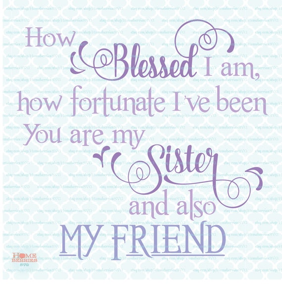 Download Sister Svg Quote How Blessed I Am Fortunate My Sister My