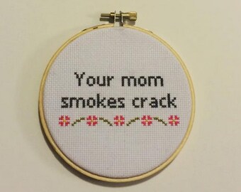 Your Mom Smokes Crack Cross Stitch in Hoop