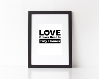 Love Grows Best In Tiny Homes 8x10 Instant Print Digital Download Printable jpeg File Decoration Tiny House on Wheels