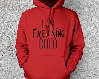 I Am Freaking Cold Sweatshirt, I'm So Freaking Cold Hoodie, I'm Freaking Cold Hooded Sweatshirt, Gift For Him, Gift For Her, Cold Blooded