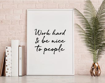 Work hard and be nice to people quote Print, Wall Art Printable, Digital Download motivational quote, typography hand drawn quote monochrome