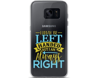 I May Be Left Handed But I Am Always Right Samsung Case