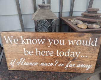 We know you would be here today if heaven wasn't so far away wood sign, Wedding memorial table sign, wood grave sign, rustic wedding sign