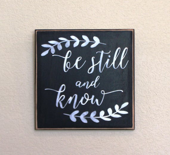 BE STILL and KNOW - Painted wooden sign - Hand painted - 12 x 12 - Scripture Wall hanging - Black Chalk Paint - Hand Painted