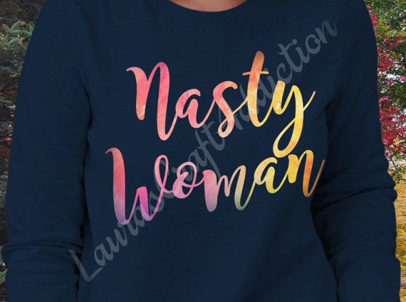 Download 2 Nasty Woman svg dxf pdf cut files Pantsuit Nation shirt