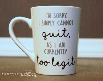 Too legit to quit - coffee mug - rap lyrics mug