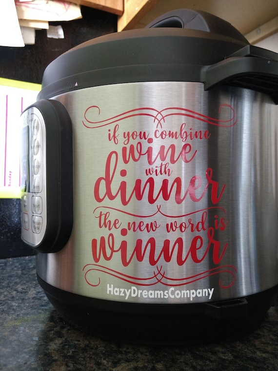 if you combine wine with dinner the new word is winner decal on an instant pot