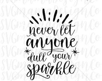 Never Let Anyone Dull Your Sparkle SVG Vector Image Printable Cut File for Cricut and Silhouette