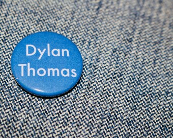 Dylan Thomas - Handmade Button Badge - Writer - Literature - Poet