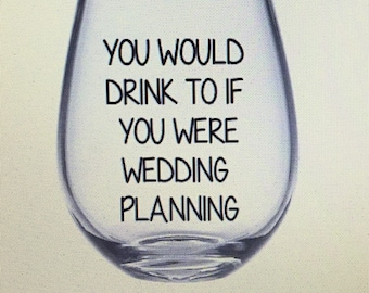 This is my wedding planning glass. Wedding planning gift. Wedding planning wine glass. Gift for wedding planning. Engagement gift.