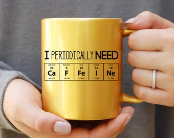 I Periodically Need Caffeine Gold Mug, Caffeine Molecule Mug, Nerd Mug, Gift For Science Teacher, Gift For Teacher, Chemistry Mug, Funny Mug