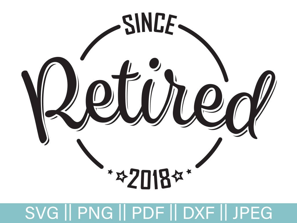 Retired Svg Retired Since 2018 Cut File Retired Cut file